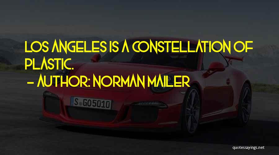 Norman Mailer Quotes: Los Angeles Is A Constellation Of Plastic.