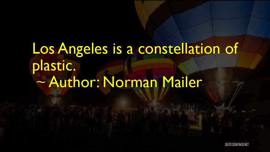 Norman Mailer Quotes: Los Angeles Is A Constellation Of Plastic.