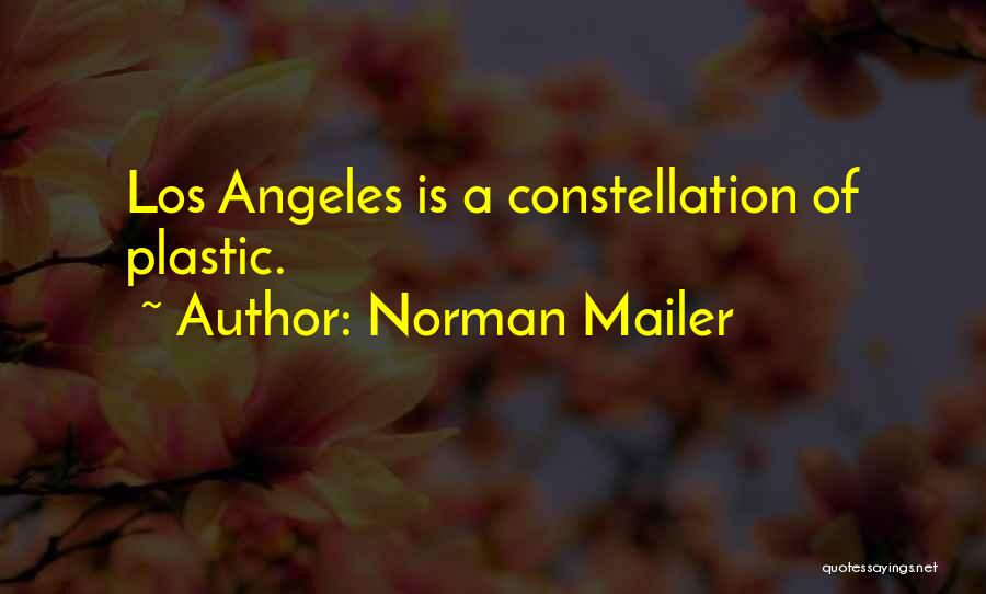 Norman Mailer Quotes: Los Angeles Is A Constellation Of Plastic.