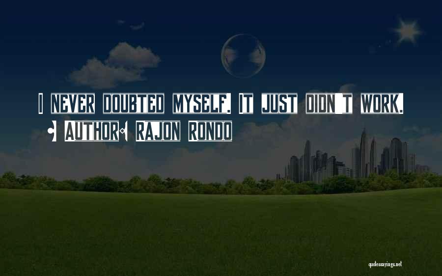 Rajon Rondo Quotes: I Never Doubted Myself. It Just Didn't Work.