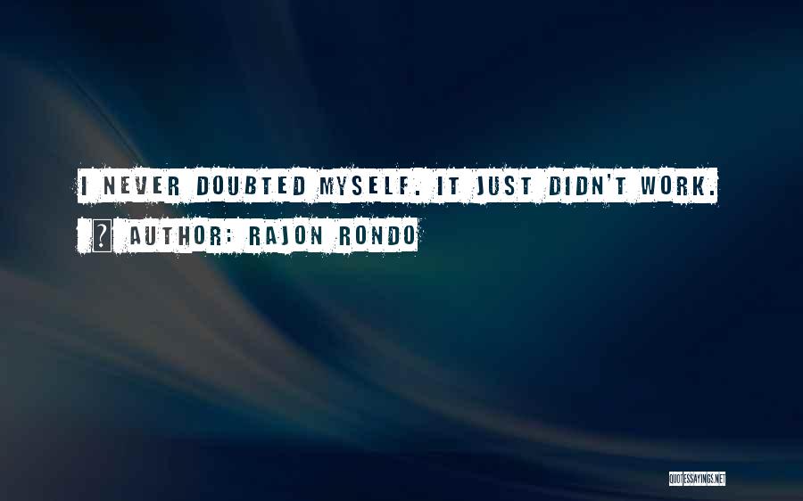 Rajon Rondo Quotes: I Never Doubted Myself. It Just Didn't Work.
