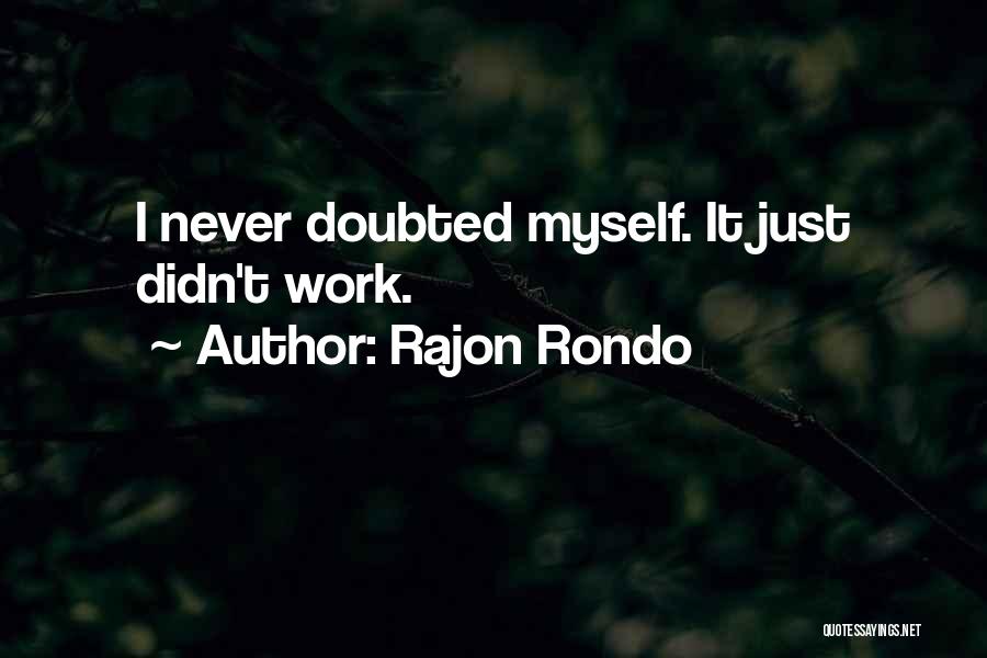 Rajon Rondo Quotes: I Never Doubted Myself. It Just Didn't Work.