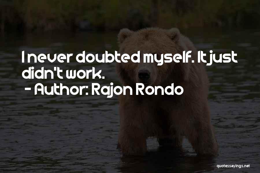 Rajon Rondo Quotes: I Never Doubted Myself. It Just Didn't Work.