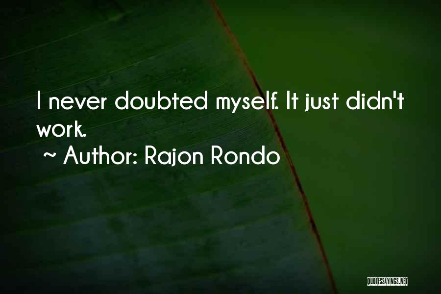 Rajon Rondo Quotes: I Never Doubted Myself. It Just Didn't Work.