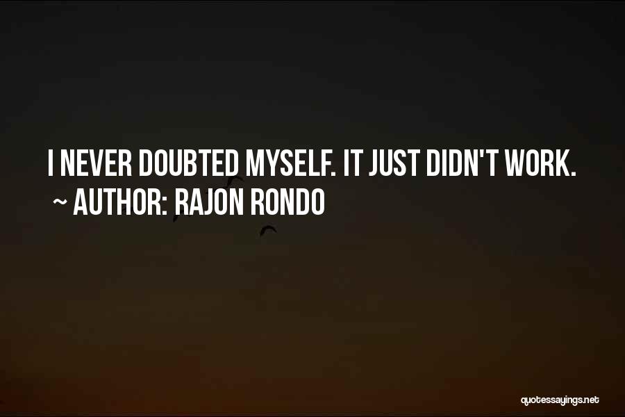 Rajon Rondo Quotes: I Never Doubted Myself. It Just Didn't Work.