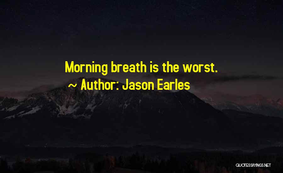 Jason Earles Quotes: Morning Breath Is The Worst.