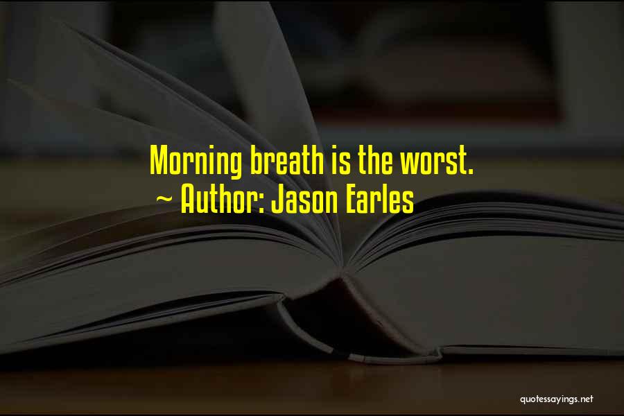 Jason Earles Quotes: Morning Breath Is The Worst.