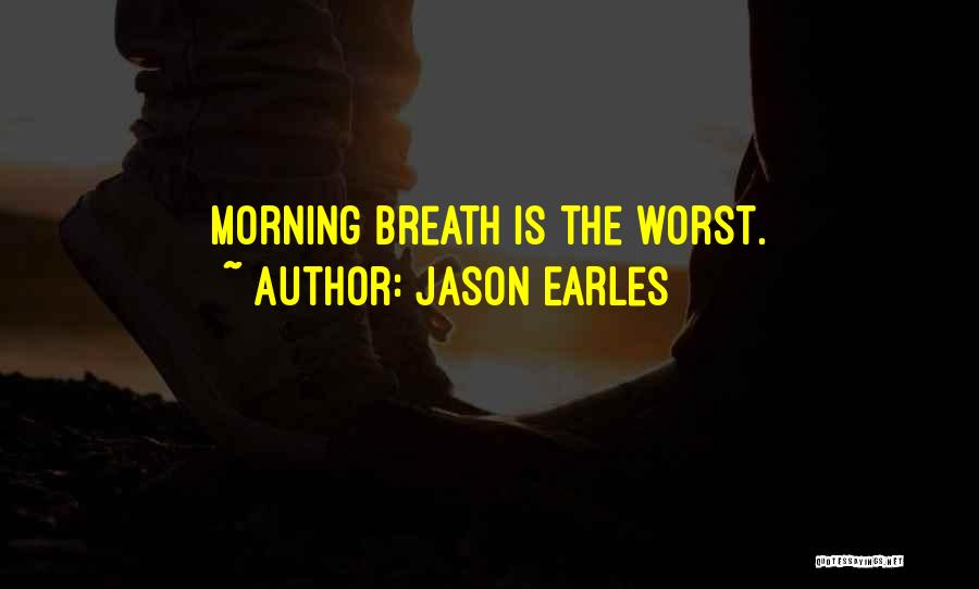 Jason Earles Quotes: Morning Breath Is The Worst.