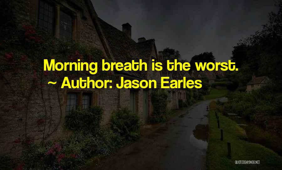 Jason Earles Quotes: Morning Breath Is The Worst.