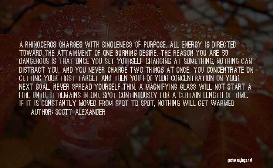 Scott Alexander Quotes: A Rhinoceros Charges With Singleness Of Purpose. All Energy Is Directed Toward The Attainment Of One Burning Desire. The Reason