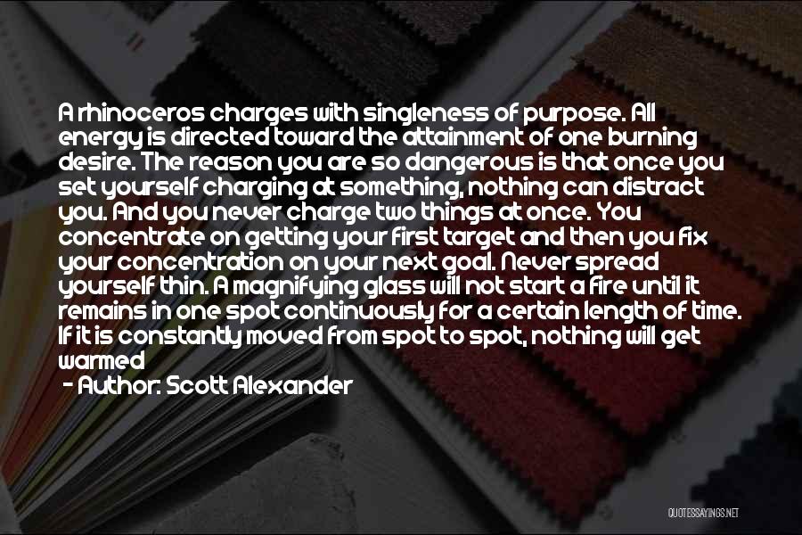 Scott Alexander Quotes: A Rhinoceros Charges With Singleness Of Purpose. All Energy Is Directed Toward The Attainment Of One Burning Desire. The Reason