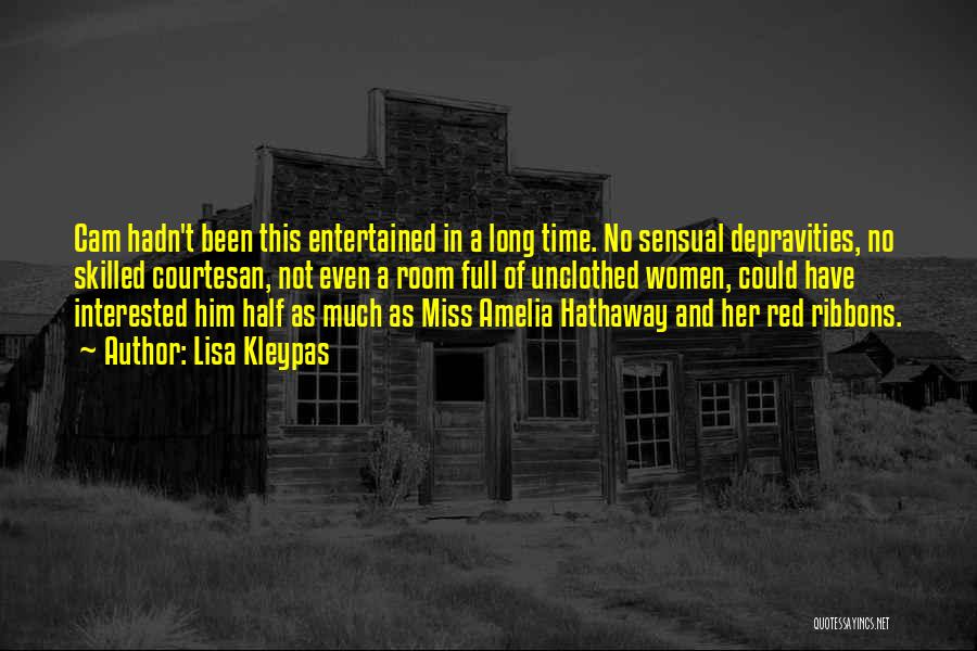 Lisa Kleypas Quotes: Cam Hadn't Been This Entertained In A Long Time. No Sensual Depravities, No Skilled Courtesan, Not Even A Room Full