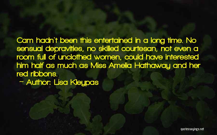 Lisa Kleypas Quotes: Cam Hadn't Been This Entertained In A Long Time. No Sensual Depravities, No Skilled Courtesan, Not Even A Room Full