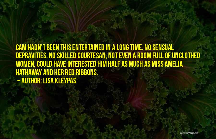 Lisa Kleypas Quotes: Cam Hadn't Been This Entertained In A Long Time. No Sensual Depravities, No Skilled Courtesan, Not Even A Room Full
