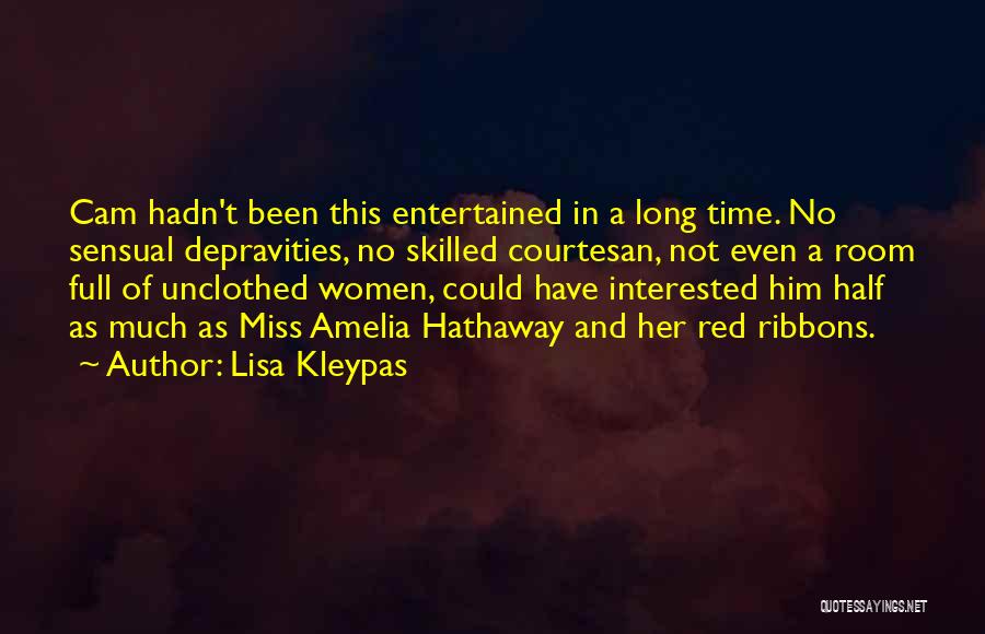 Lisa Kleypas Quotes: Cam Hadn't Been This Entertained In A Long Time. No Sensual Depravities, No Skilled Courtesan, Not Even A Room Full