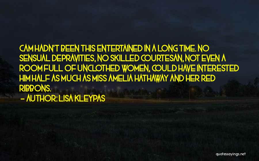 Lisa Kleypas Quotes: Cam Hadn't Been This Entertained In A Long Time. No Sensual Depravities, No Skilled Courtesan, Not Even A Room Full