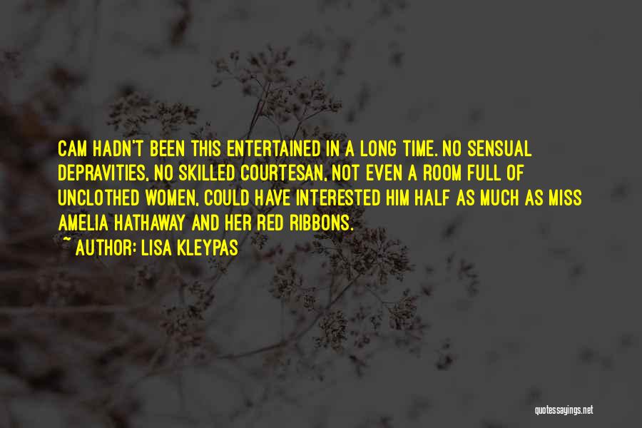 Lisa Kleypas Quotes: Cam Hadn't Been This Entertained In A Long Time. No Sensual Depravities, No Skilled Courtesan, Not Even A Room Full