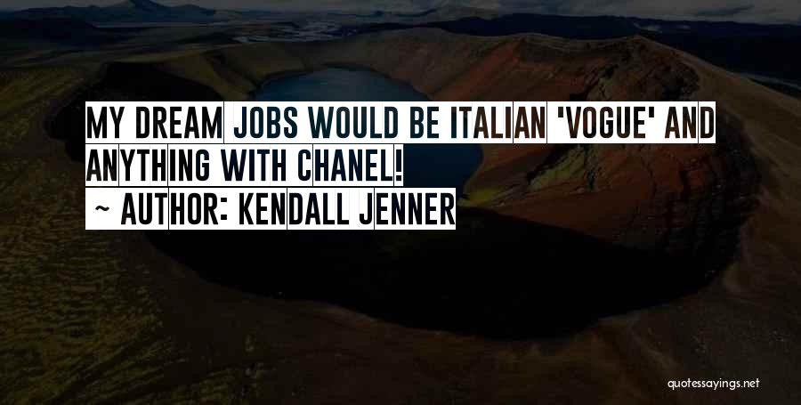 Kendall Jenner Quotes: My Dream Jobs Would Be Italian 'vogue' And Anything With Chanel!