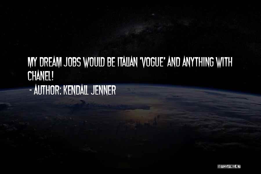 Kendall Jenner Quotes: My Dream Jobs Would Be Italian 'vogue' And Anything With Chanel!