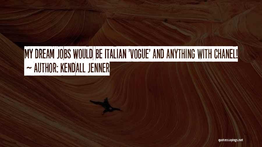 Kendall Jenner Quotes: My Dream Jobs Would Be Italian 'vogue' And Anything With Chanel!