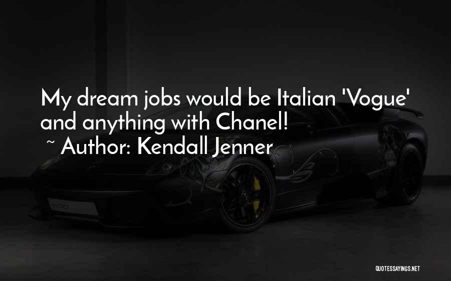 Kendall Jenner Quotes: My Dream Jobs Would Be Italian 'vogue' And Anything With Chanel!