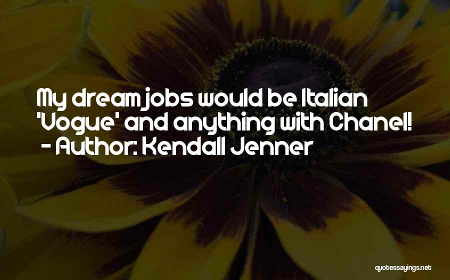 Kendall Jenner Quotes: My Dream Jobs Would Be Italian 'vogue' And Anything With Chanel!