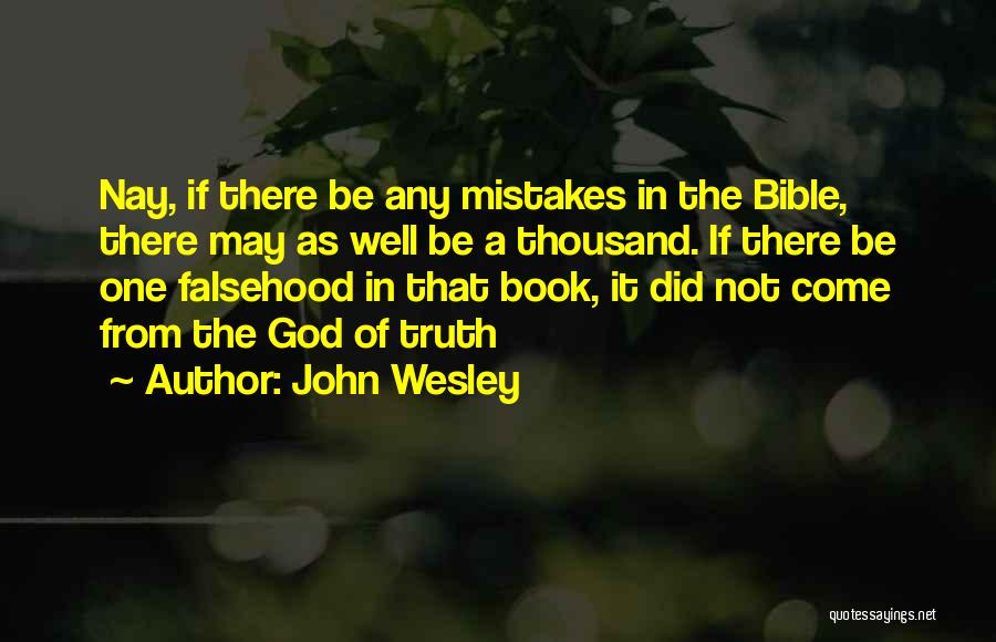 John Wesley Quotes: Nay, If There Be Any Mistakes In The Bible, There May As Well Be A Thousand. If There Be One