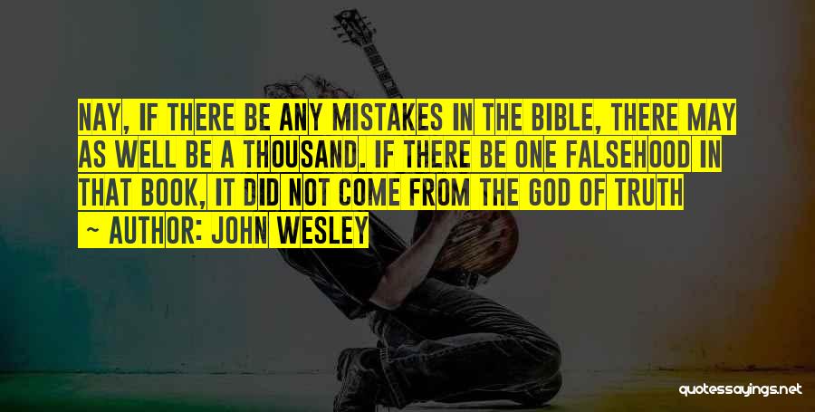 John Wesley Quotes: Nay, If There Be Any Mistakes In The Bible, There May As Well Be A Thousand. If There Be One