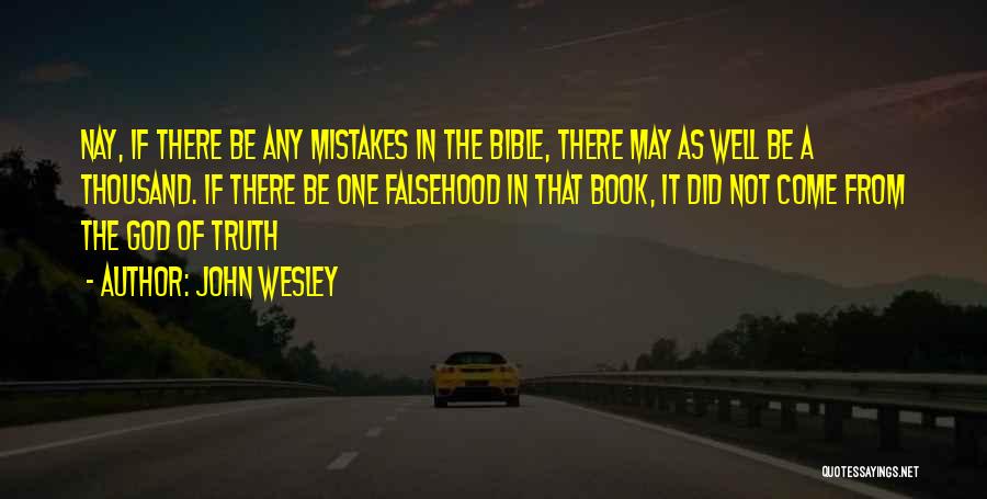 John Wesley Quotes: Nay, If There Be Any Mistakes In The Bible, There May As Well Be A Thousand. If There Be One