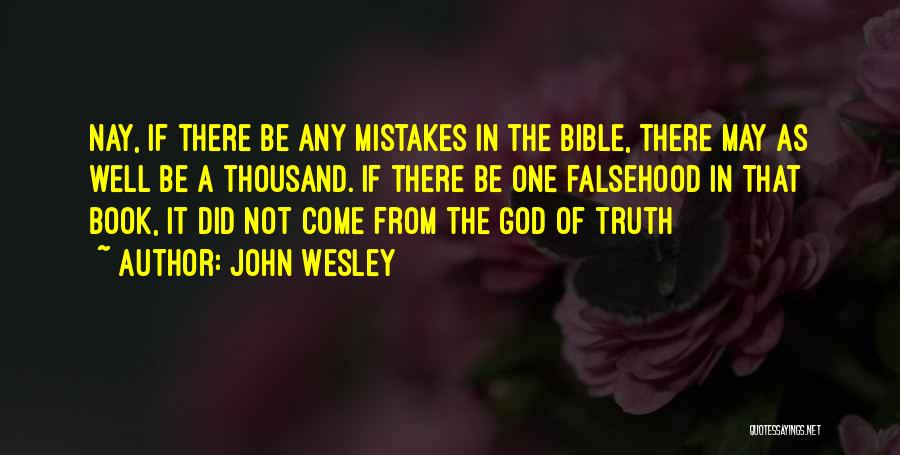 John Wesley Quotes: Nay, If There Be Any Mistakes In The Bible, There May As Well Be A Thousand. If There Be One