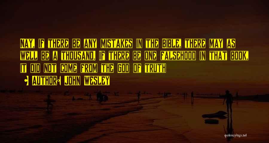 John Wesley Quotes: Nay, If There Be Any Mistakes In The Bible, There May As Well Be A Thousand. If There Be One