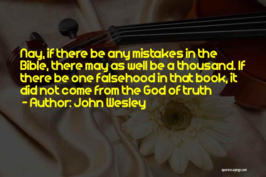 John Wesley Quotes: Nay, If There Be Any Mistakes In The Bible, There May As Well Be A Thousand. If There Be One