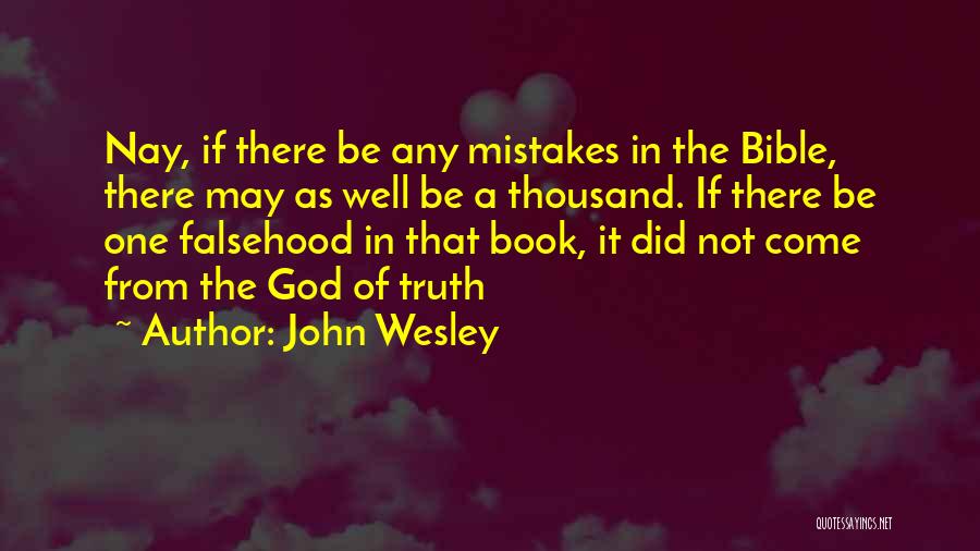 John Wesley Quotes: Nay, If There Be Any Mistakes In The Bible, There May As Well Be A Thousand. If There Be One