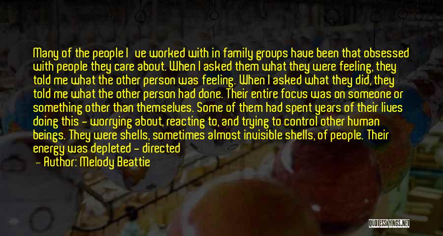 Melody Beattie Quotes: Many Of The People I've Worked With In Family Groups Have Been That Obsessed With People They Care About. When