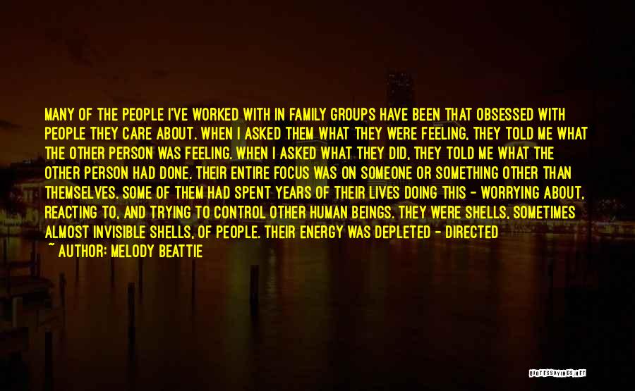 Melody Beattie Quotes: Many Of The People I've Worked With In Family Groups Have Been That Obsessed With People They Care About. When