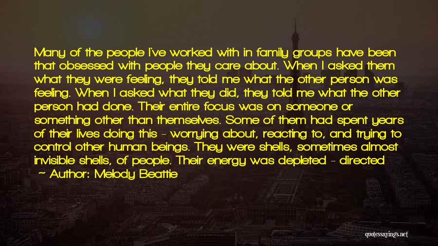 Melody Beattie Quotes: Many Of The People I've Worked With In Family Groups Have Been That Obsessed With People They Care About. When