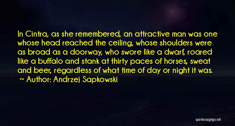 Andrzej Sapkowski Quotes: In Cintra, As She Remembered, An Attractive Man Was One Whose Head Reached The Ceiling, Whose Shoulders Were As Broad