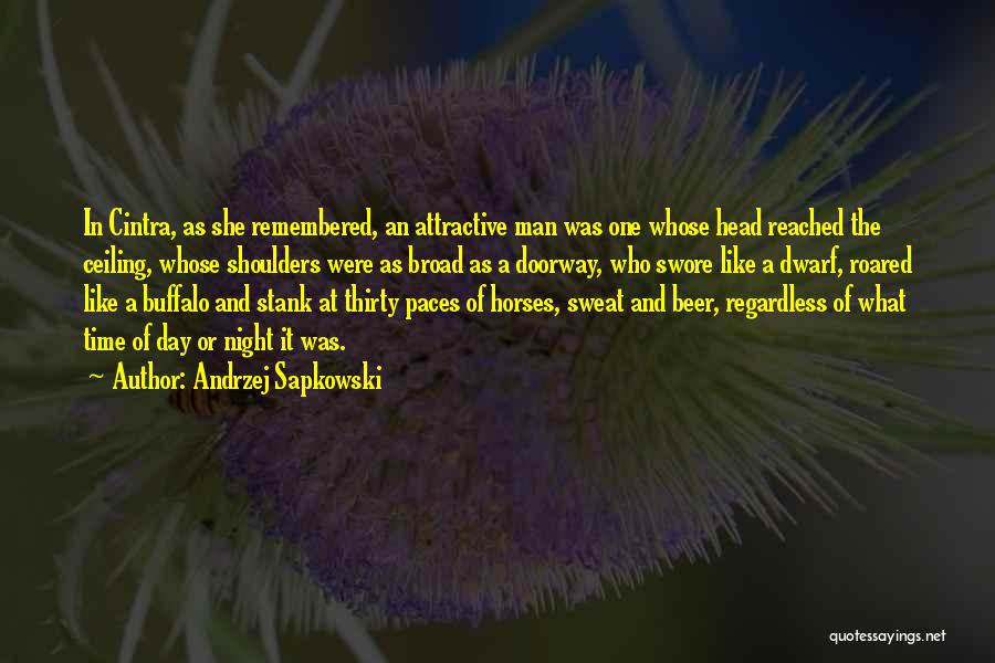 Andrzej Sapkowski Quotes: In Cintra, As She Remembered, An Attractive Man Was One Whose Head Reached The Ceiling, Whose Shoulders Were As Broad