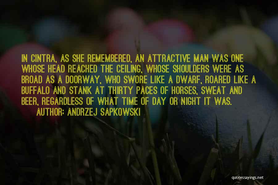 Andrzej Sapkowski Quotes: In Cintra, As She Remembered, An Attractive Man Was One Whose Head Reached The Ceiling, Whose Shoulders Were As Broad