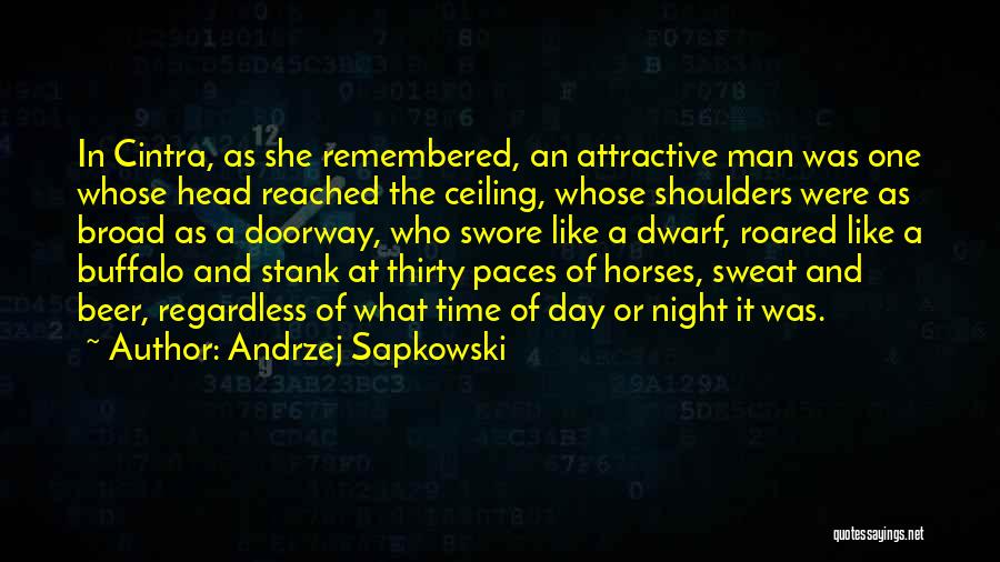 Andrzej Sapkowski Quotes: In Cintra, As She Remembered, An Attractive Man Was One Whose Head Reached The Ceiling, Whose Shoulders Were As Broad