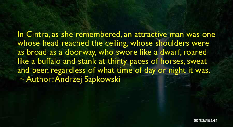 Andrzej Sapkowski Quotes: In Cintra, As She Remembered, An Attractive Man Was One Whose Head Reached The Ceiling, Whose Shoulders Were As Broad