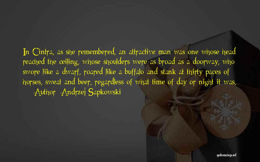 Andrzej Sapkowski Quotes: In Cintra, As She Remembered, An Attractive Man Was One Whose Head Reached The Ceiling, Whose Shoulders Were As Broad