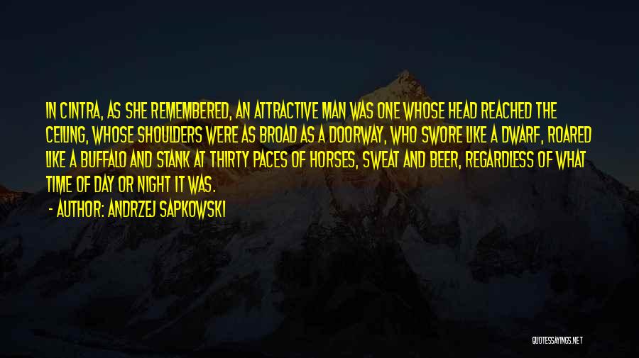 Andrzej Sapkowski Quotes: In Cintra, As She Remembered, An Attractive Man Was One Whose Head Reached The Ceiling, Whose Shoulders Were As Broad