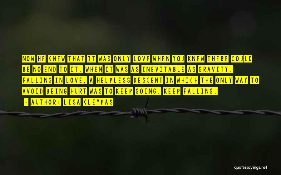 Lisa Kleypas Quotes: Now He Knew That It Was Only Love When You Knew There Could Be No End To It. When It