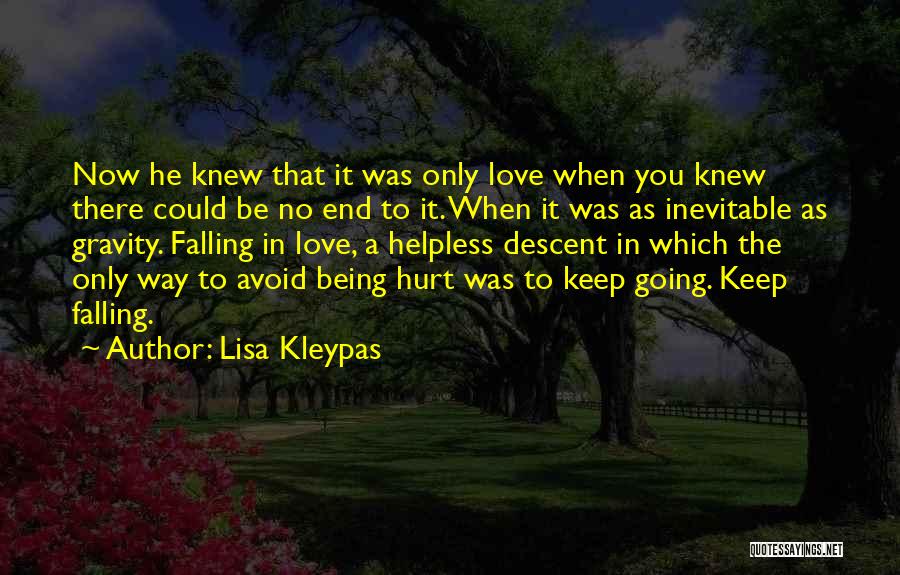 Lisa Kleypas Quotes: Now He Knew That It Was Only Love When You Knew There Could Be No End To It. When It