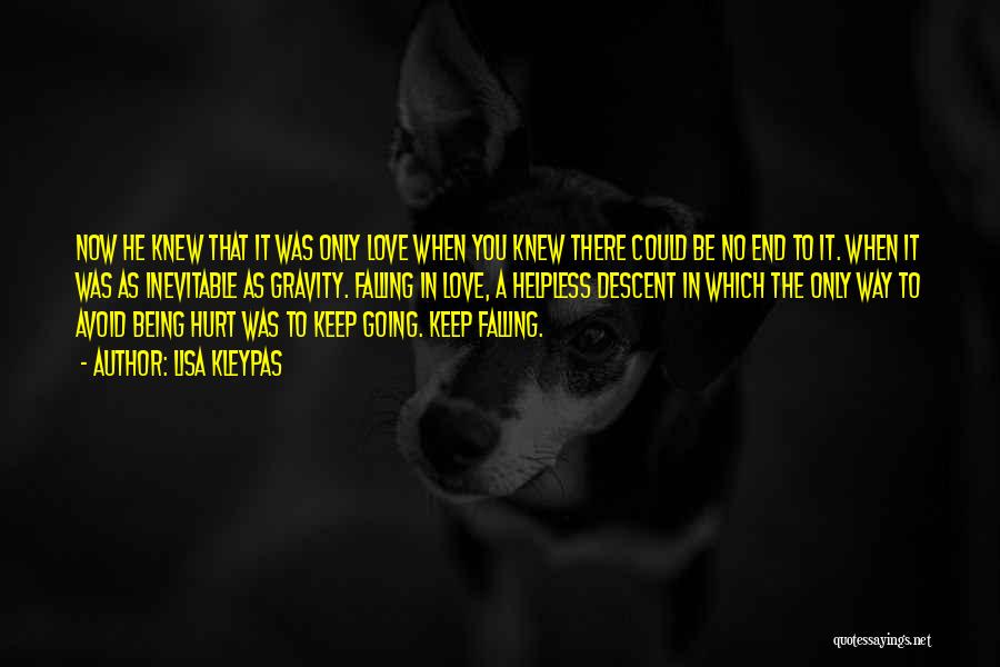 Lisa Kleypas Quotes: Now He Knew That It Was Only Love When You Knew There Could Be No End To It. When It