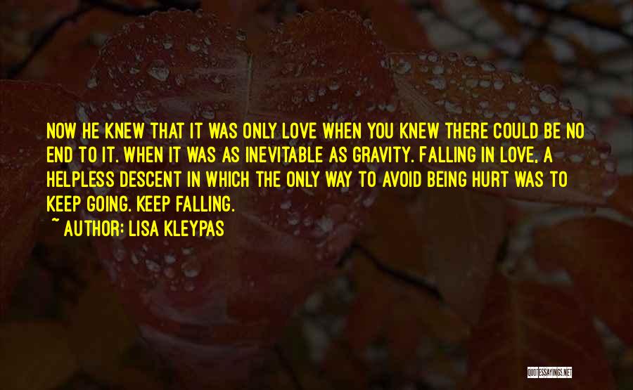 Lisa Kleypas Quotes: Now He Knew That It Was Only Love When You Knew There Could Be No End To It. When It