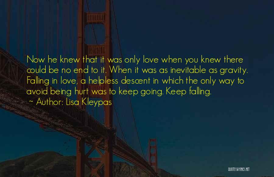 Lisa Kleypas Quotes: Now He Knew That It Was Only Love When You Knew There Could Be No End To It. When It