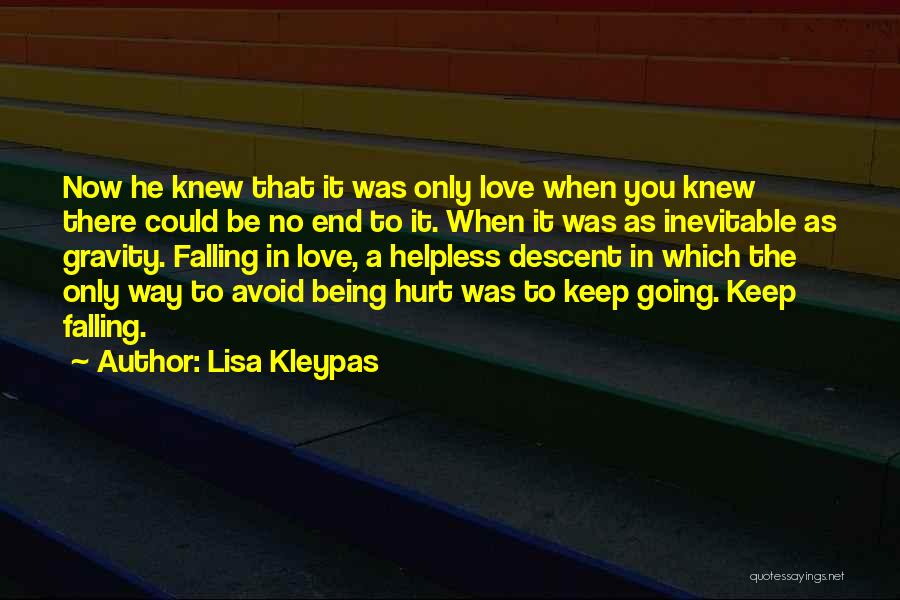 Lisa Kleypas Quotes: Now He Knew That It Was Only Love When You Knew There Could Be No End To It. When It