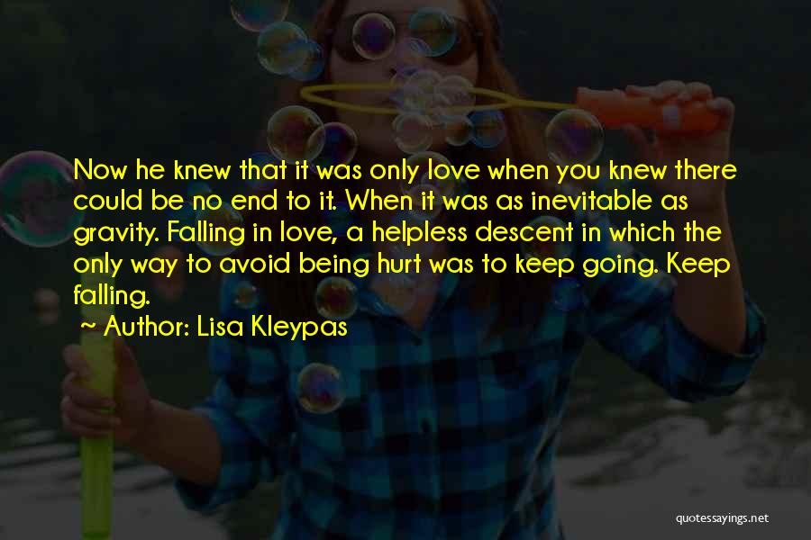 Lisa Kleypas Quotes: Now He Knew That It Was Only Love When You Knew There Could Be No End To It. When It